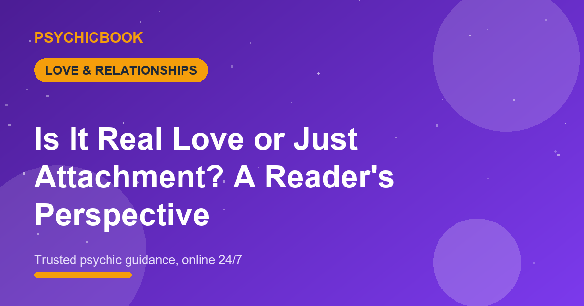 Is It Real Love or Just Attachment?