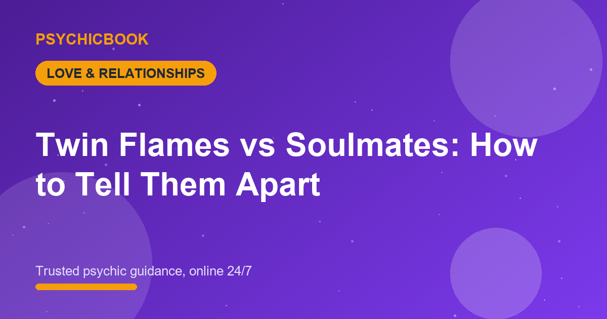 Twin Flames vs Soulmates: How to Tell Them Apart